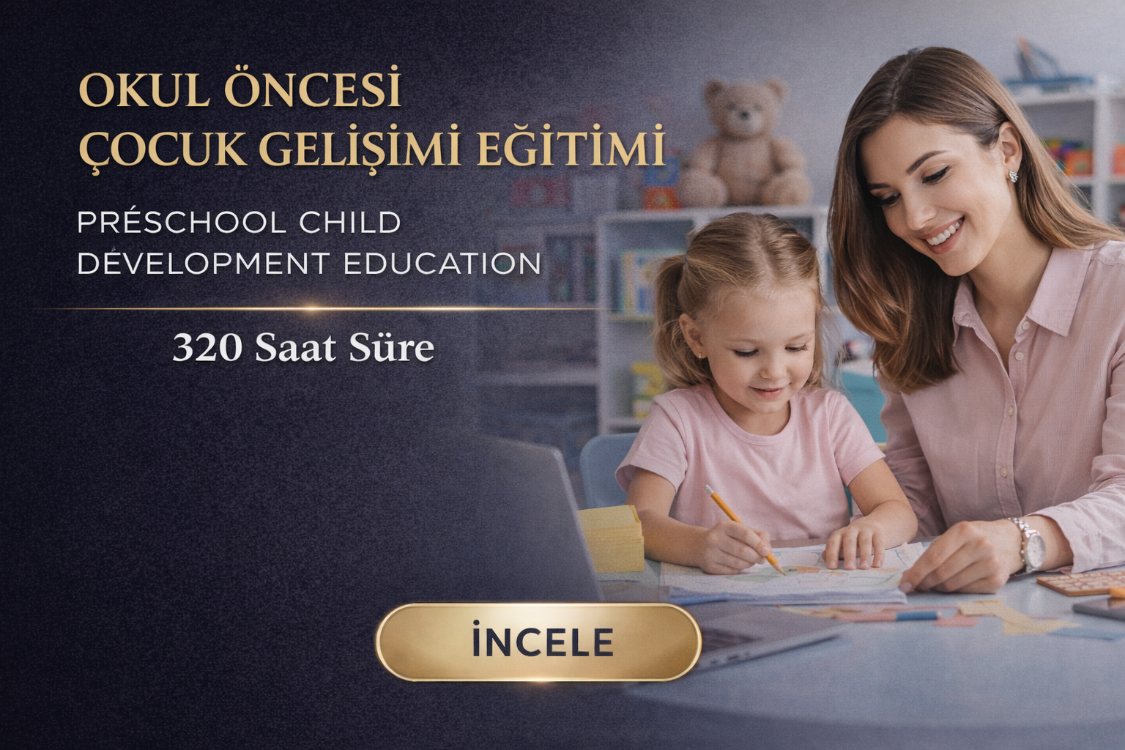 OKUL ÖNCESİ ÇOCUK GELİŞİMİ EĞİTİMİ – 320 Saat