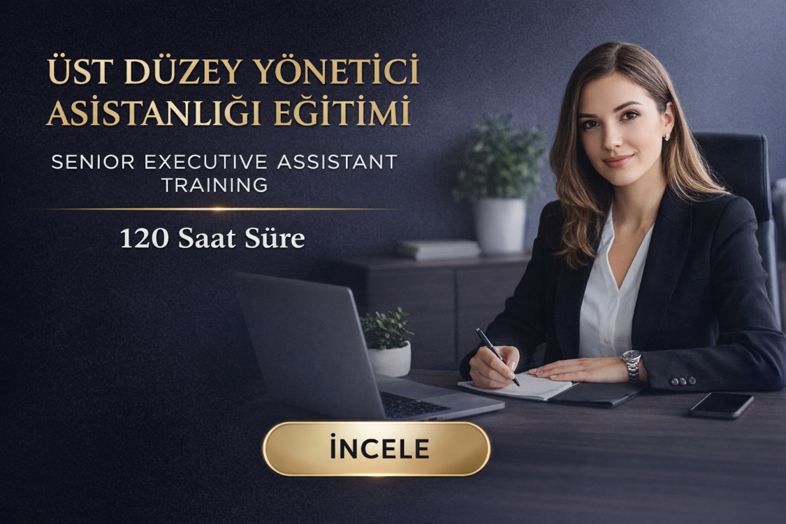 Kod 45 – Üst Düzey Yönetici Asistanlığı Eğitimi (120 Saat Online)