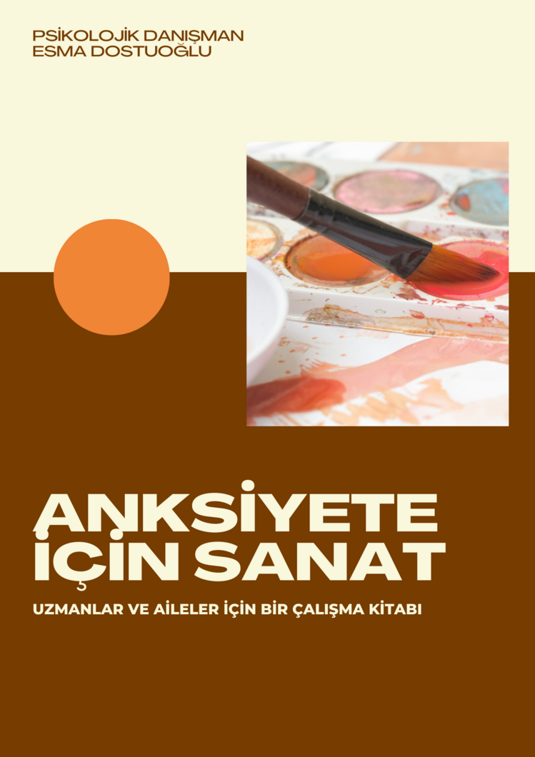 ANKSİYETE İÇİN SANAT ÇALIŞMA KİTAPÇIĞI(UZMANLAR VE AİLELER İÇİN)