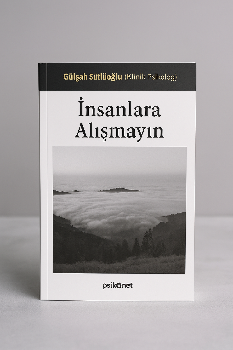 İnsanlara Alışmayın – Gülşah Sütlüoğlu (Klinik Psikolog)