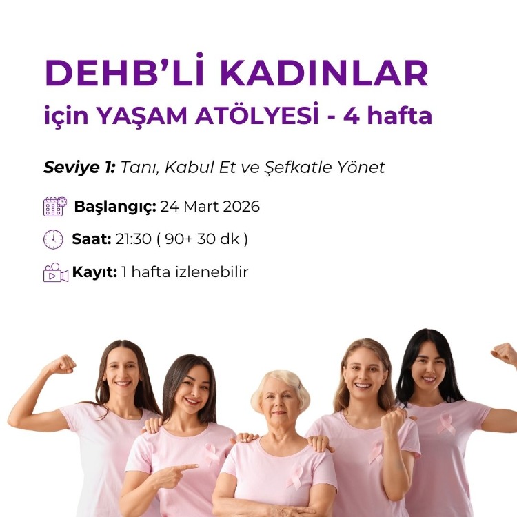 DEHB’li Kadınlar İçin Yaşam Atölyesi Seviye 1: Tanı, Kabul Et ve Şefkatle Yönet