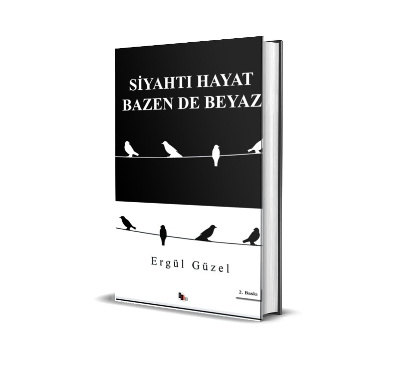 SİYAHTI HAYAT BAZEN DE BEYAZ/ ERGÜL GÜZEL