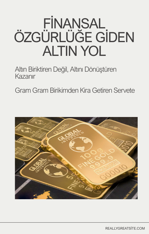 Finansal Özgürlüğe Giden Altın Yol - Gram Gram Biriktirip Kira Alanlar Nasıl Başardı?
