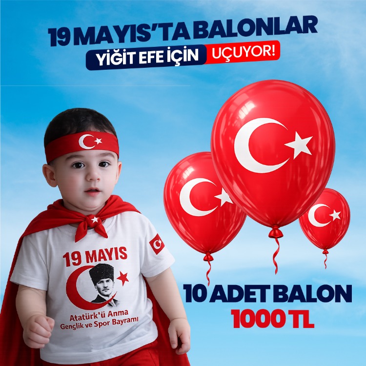 19 MAYIS'TA BALONLAR YİĞİT EFE İÇİN UÇUYOR!