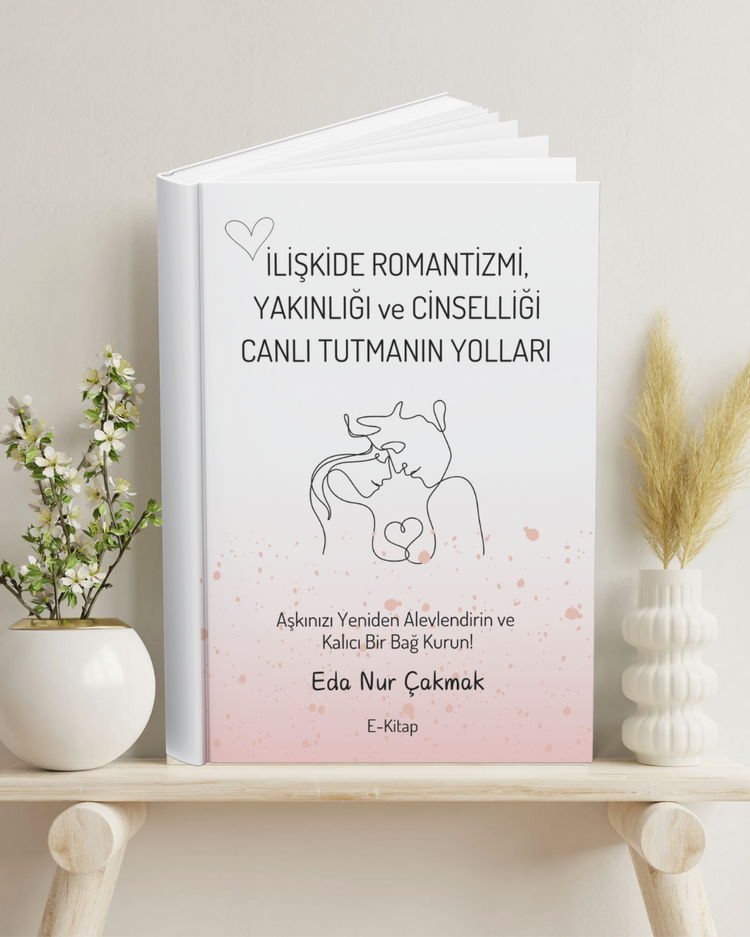 İlişkide Romantizmi, Yakınlığı ve Cinselliği Canlı Tutmanın Yolları E-Kitap