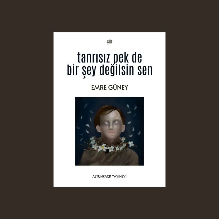 emre güney -tanrısız pek de bir şey değilsin sen