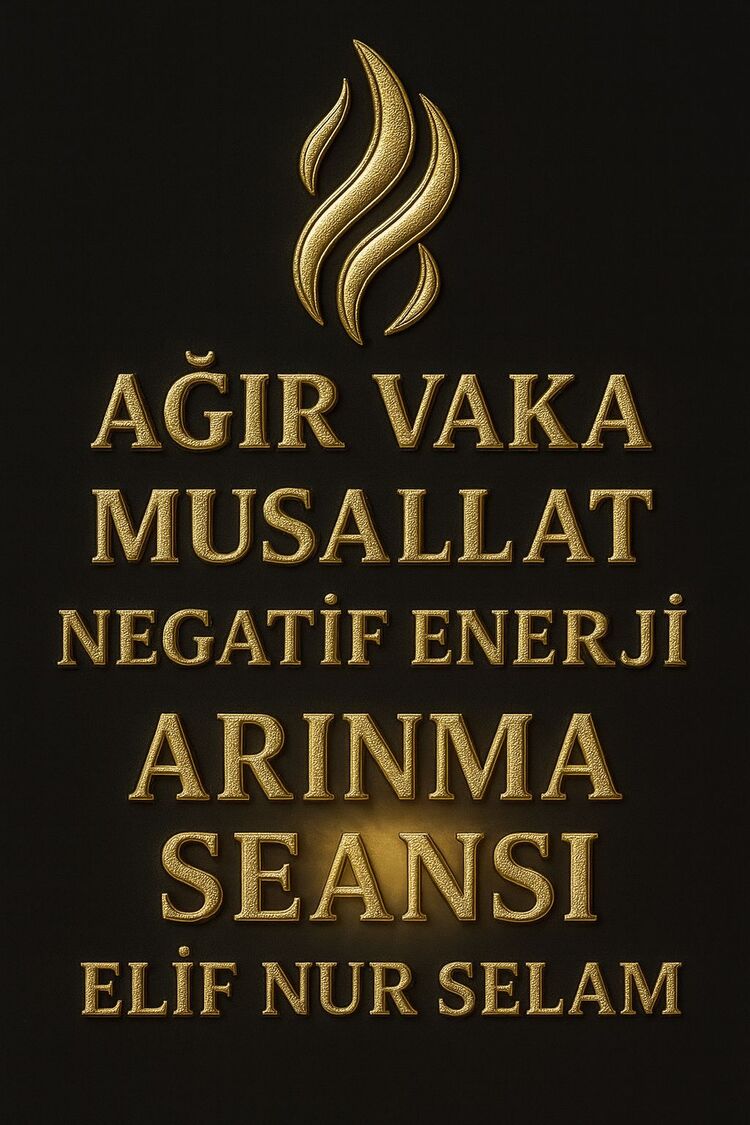 AĞIR VAKA MUSALLAT/NEGATİF ENERJİ ARINMA SEANSI