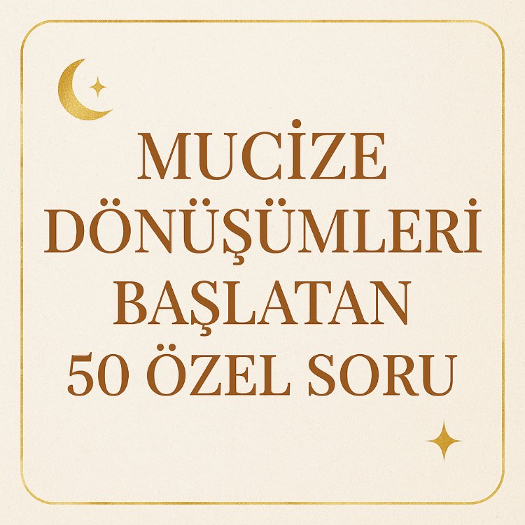 MUCİZE DÖNÜŞÜM İÇİN ÖZEL 50 SORU