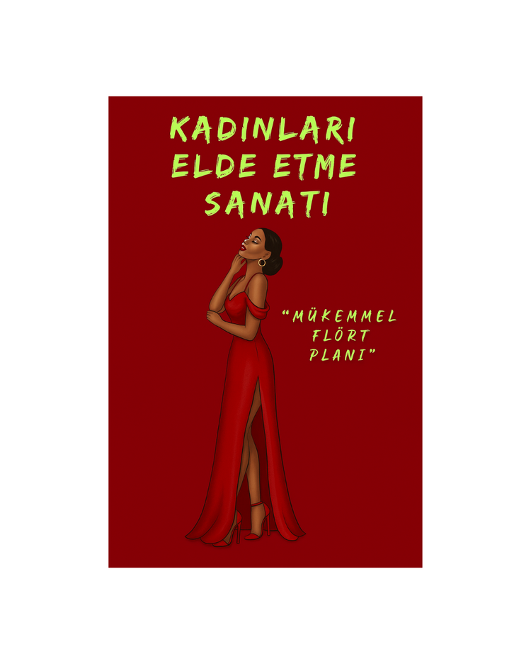 Kadınları Elde Etme Sanatı “Mükemmel Flört Planı” - E-KİTAP / EĞİTİM