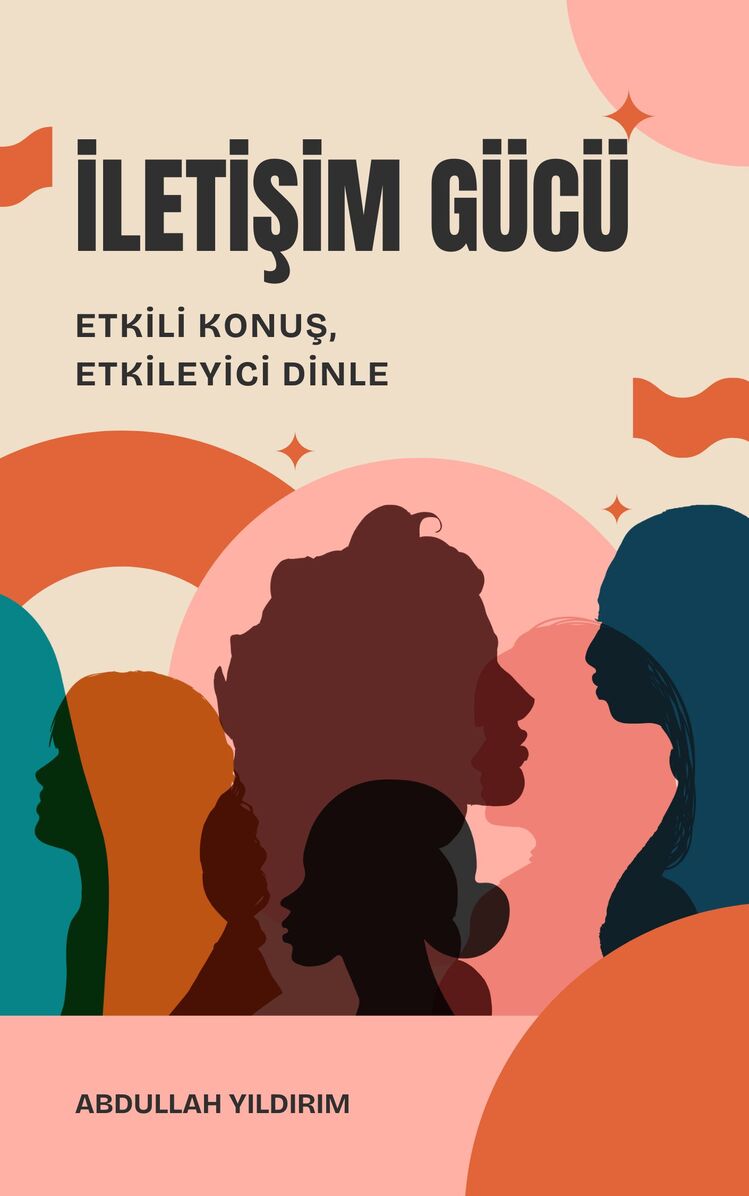 İletişim Gücü: Etkili Konuş, Etkileyici Dinle