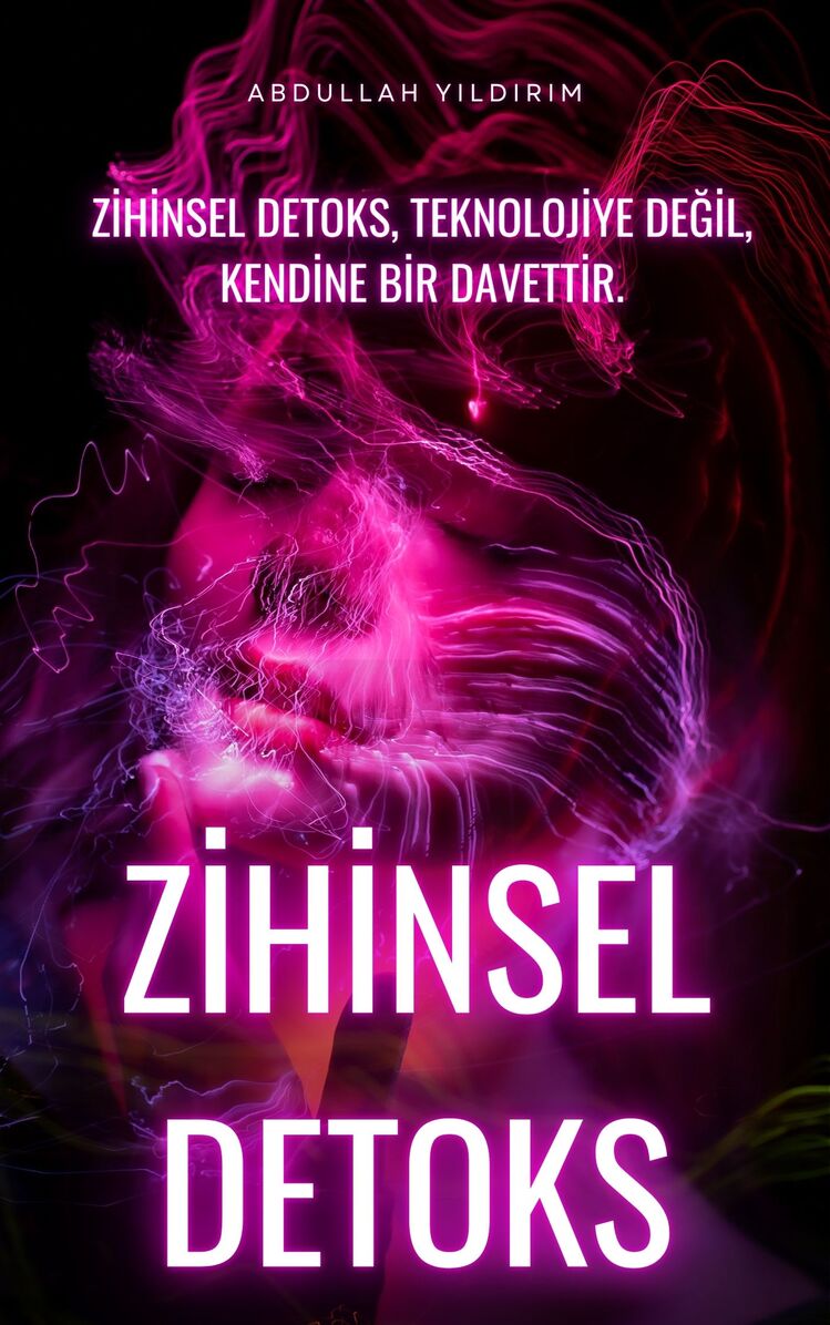 Zihinsel Detoks - Dijital Dünyada Sakin Kalmanın Yolları