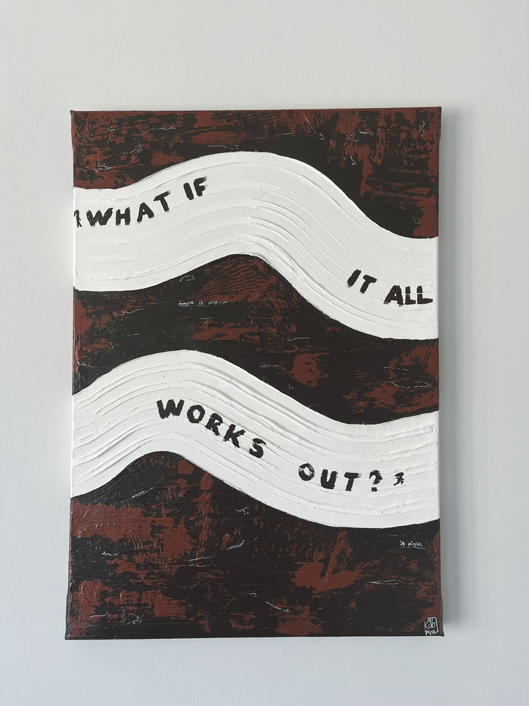 "What If It All Works Out" Tuval Çalışması