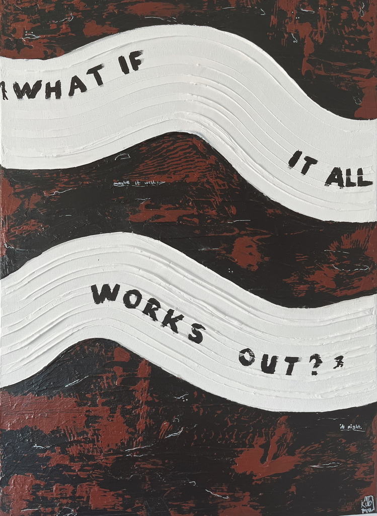 "What If It All Works Out" Tuval Çalışması