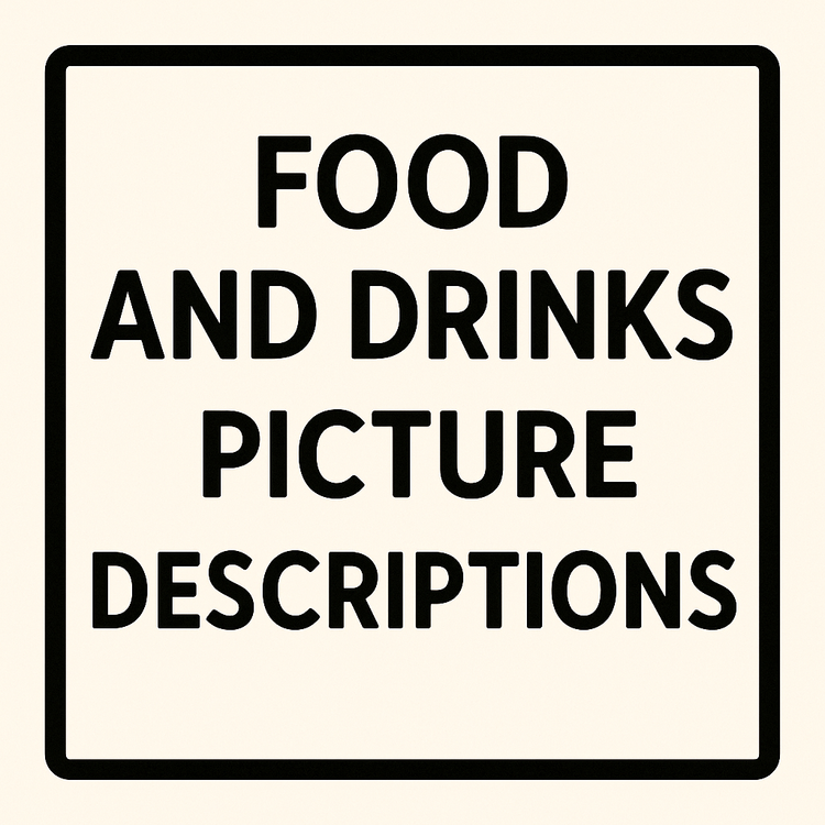 FOOD AND DRINKS PICTURE DESCRIPTIONS