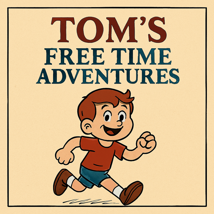 TOM'S FREE TIME ADVENTURES