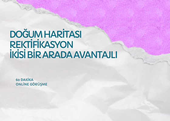 DOĞUM HARİTASI ANALİZİ VE REKTİFİKASYON   SÜRE: 60 DAKİKA