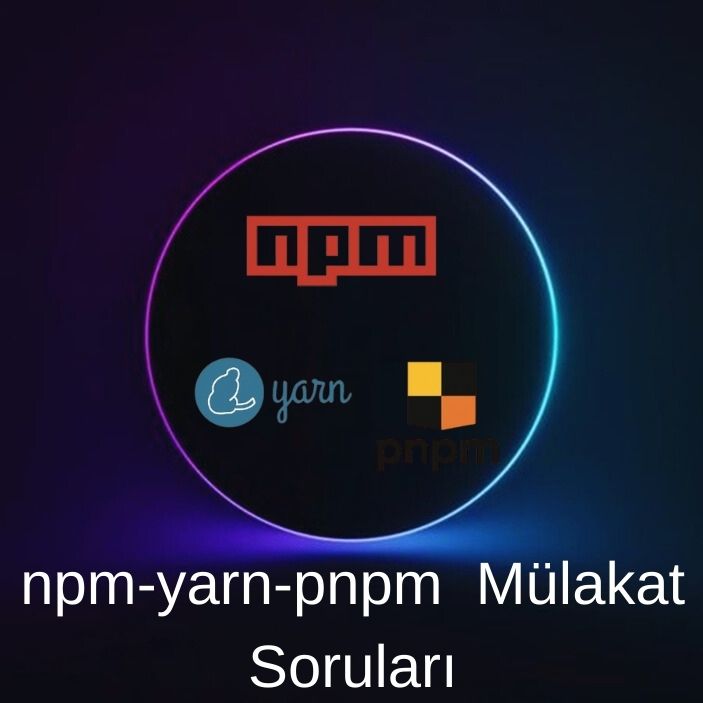 NPM, YARN, PNPM MÜALAKAT SORULARI