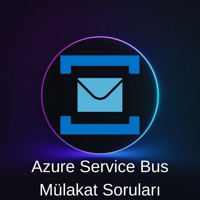 AZURE SERVICE BUS MÜLAKAT SORULARI