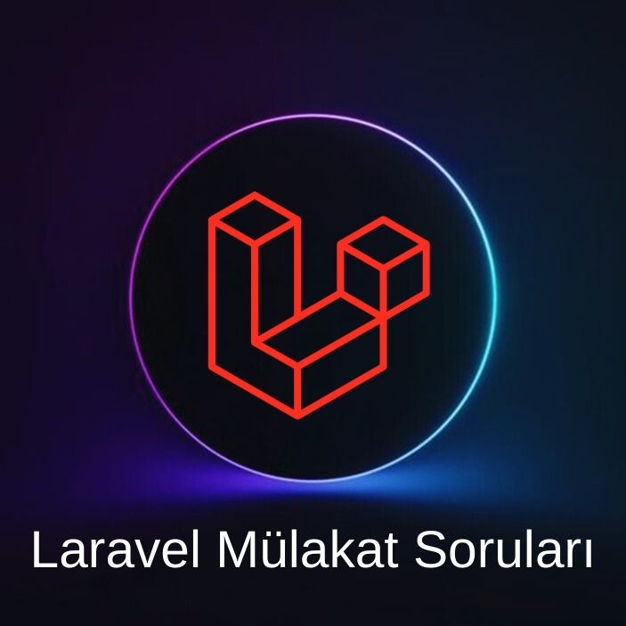 LARAVEL MÜLAKAT SORULARI