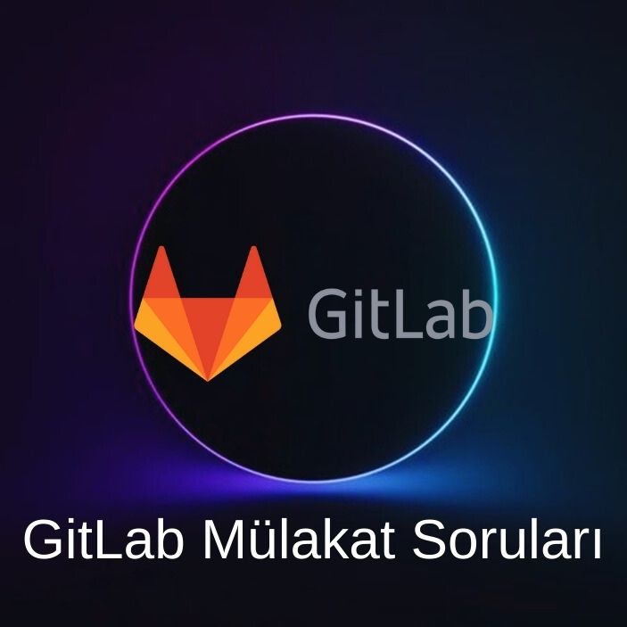 GITLAB MÜLAKAT SORULARI