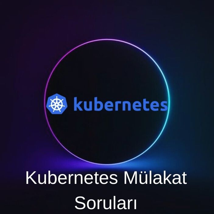 KUBERNETES MÜLAKAT SORULARI