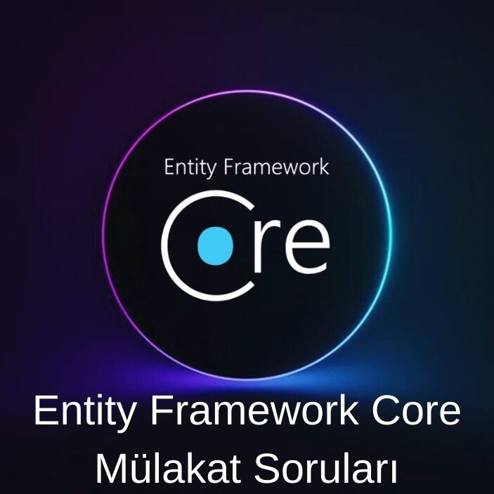 ENTITY FRAMEWORK MÜLAKAT SORULARI