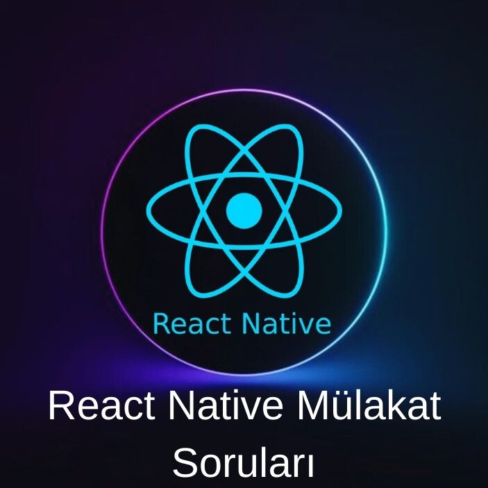 REACT NATIVE MÜLAKAT SORULARI