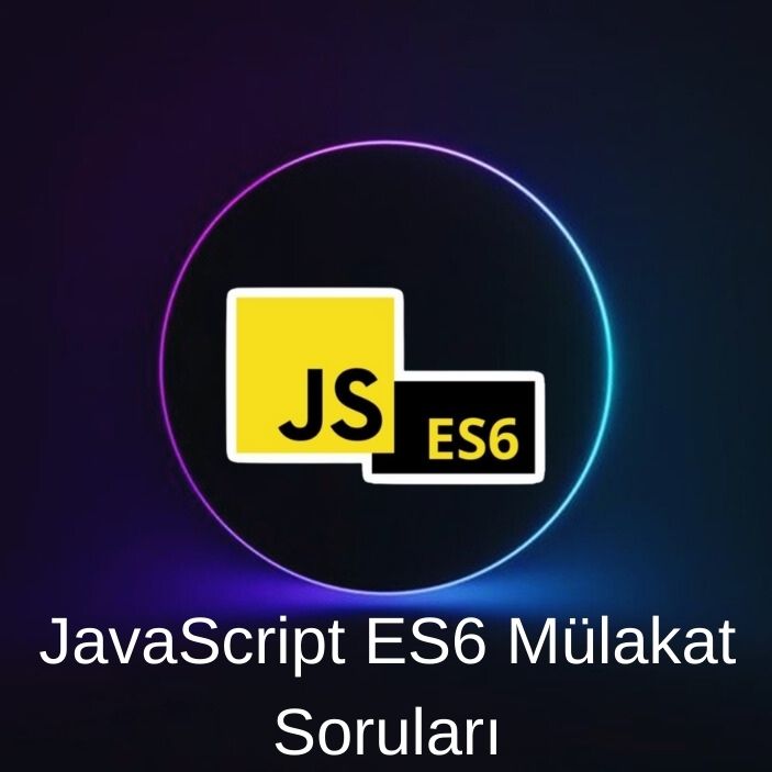 JAVASCRIPT(ES6 özellikleri) MÜLAKAT SORULARI