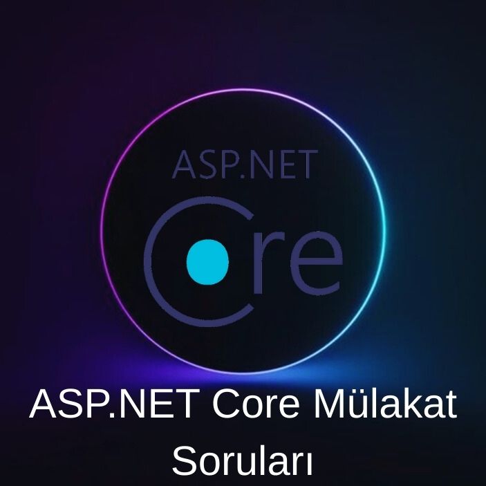 ASP.NET CORE MÜLAKAT SORULARI