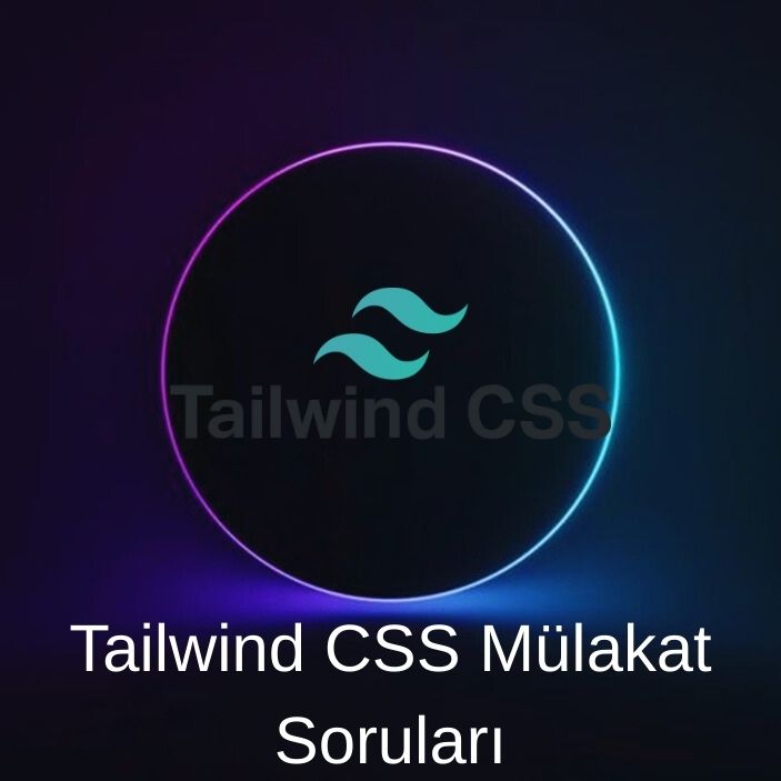 TAILWIND CSS MÜLAKAT SORULARI 