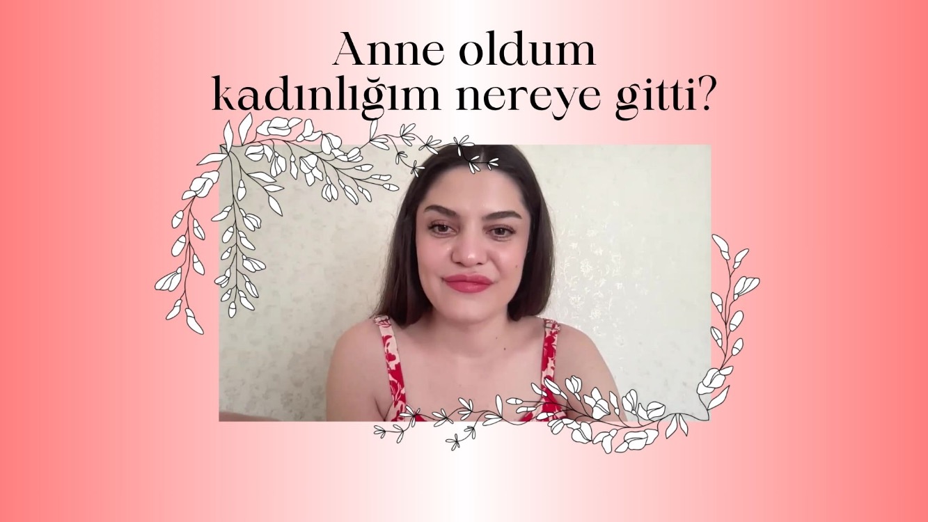 Anne Oldum Kadınlığım Nereye Gitti?