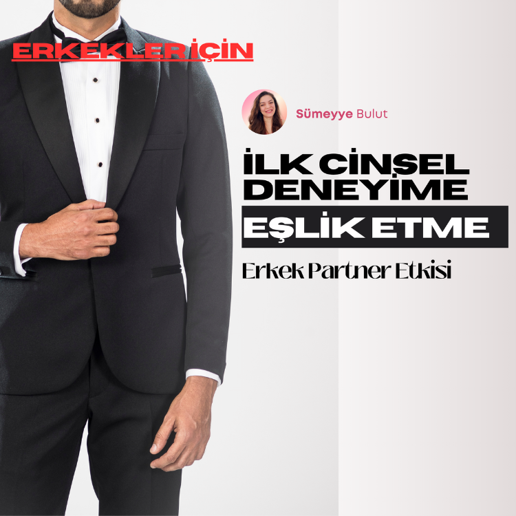 Erkekler için - İlk Cinsel Deneyime Eşlik Etme: Partner Etkisi