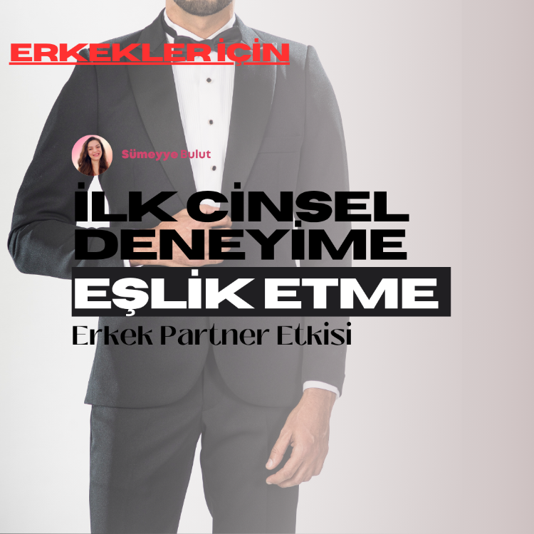 Erkekler için - İlk Cinsel Deneyime Eşlik Etme: Partner Etkisi