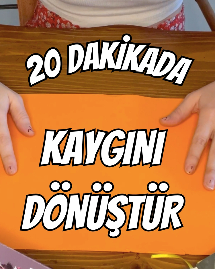 20 Dakikada Kaygını Dönüştür