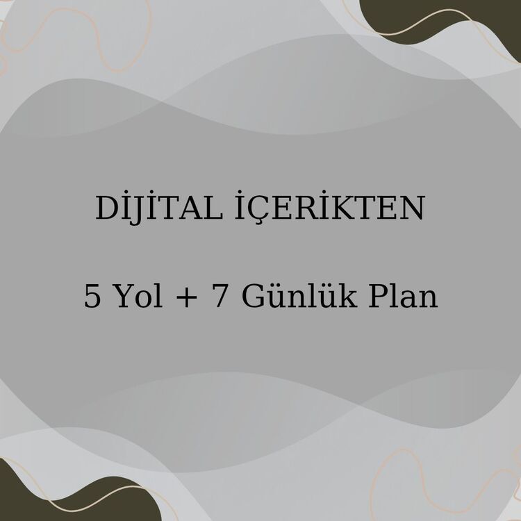 İçerikten Kazanç – 5 Yol + 7 Günlük Plan