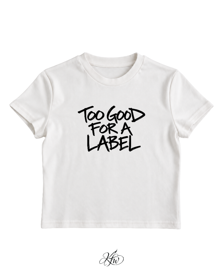 too good for a label - baby tee