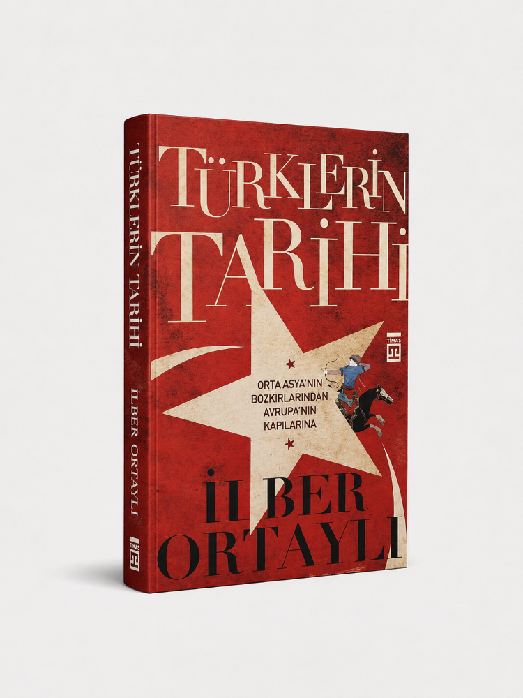 Türklerin Tarihi: Orta Asya'nın Bozkırlarından Avrupa'nın Kapılarına - İlber Ortaylı