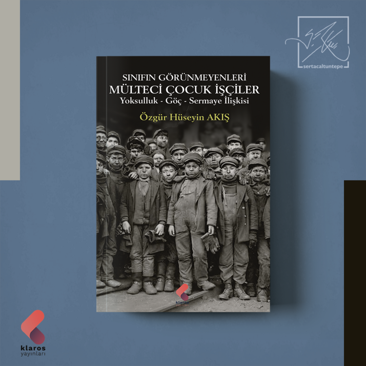 Sınıfın Görünmeyenleri Mülteci Çocuk İşçiler - Özgür Hüseyin Akış