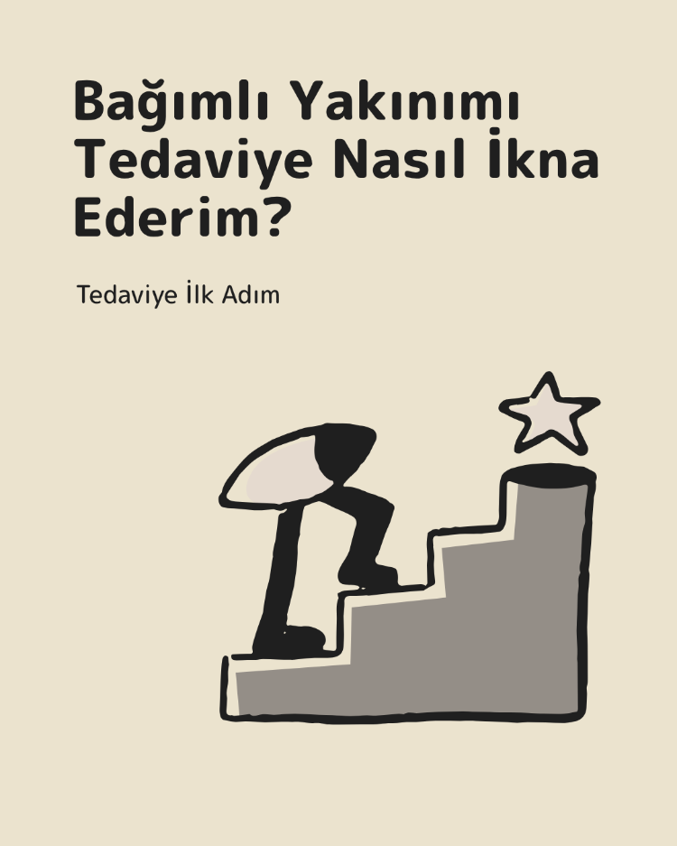 Tedaviye İlk Adım — Bağımlı Yakınınızı Nasıl ikna edersiniz?