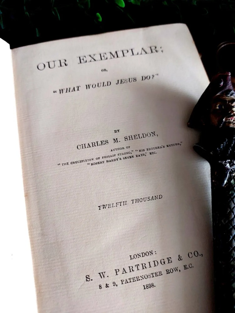 Charles M. Sheldon — Our Exemplar; or, "What Would Jesus Do?" * 1898