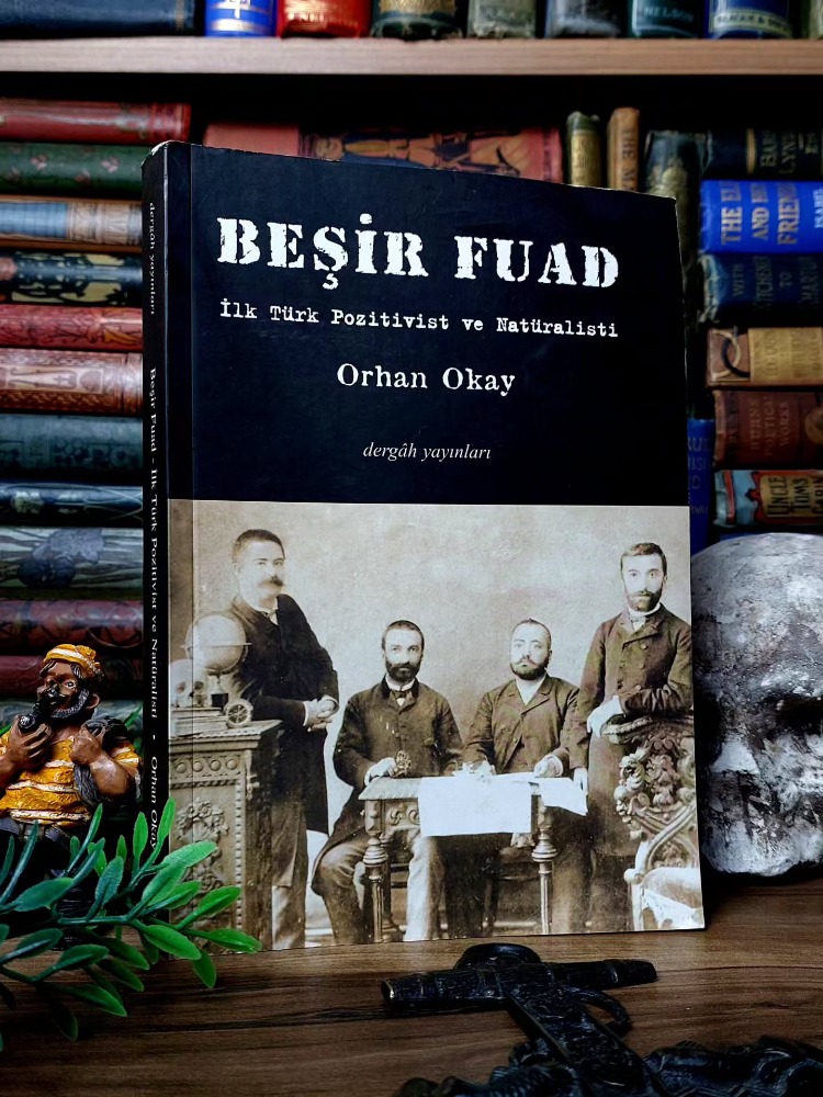 Orhan Okay — Beşir Fuad: İlk Türk Pozitivist ve Natüralisti | 2008