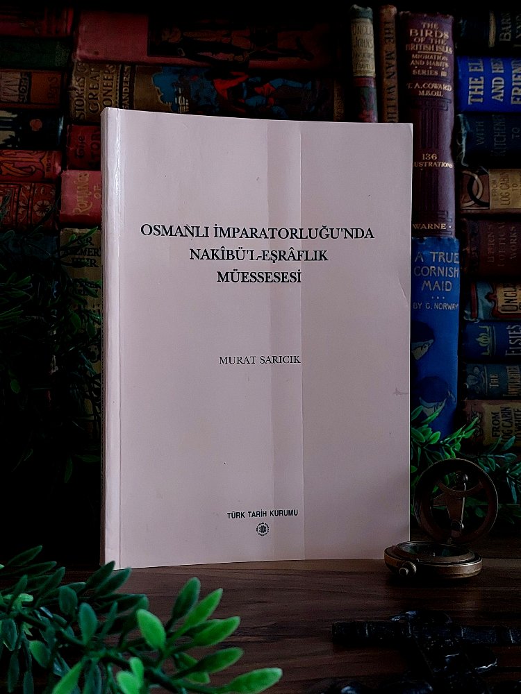 Murat Sarıcık — Osmanlı İmparatorluğu'nda Nakîbü'l-Eşrâflık Müessesesi * 2003