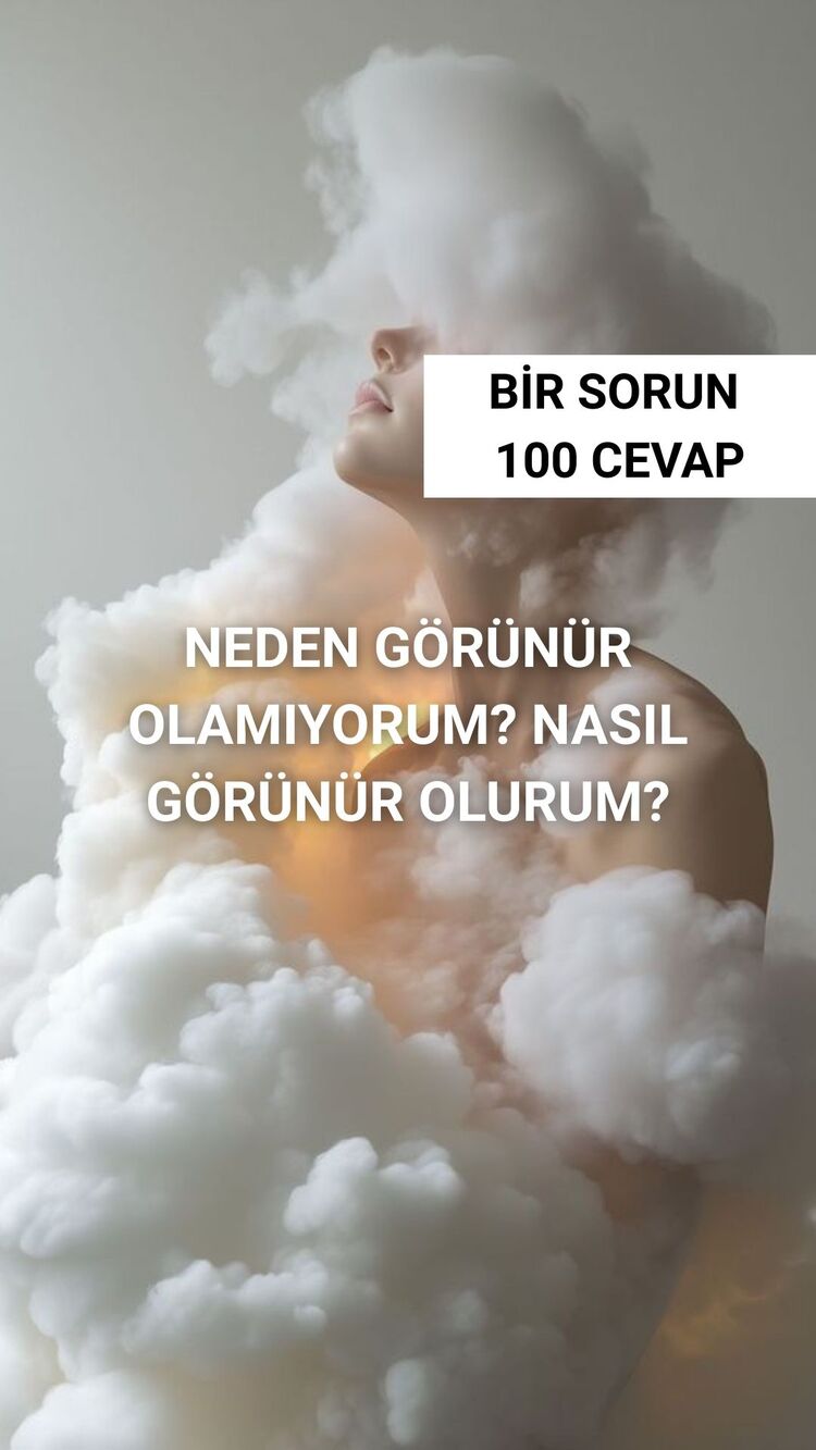NEDEN GÖRÜNÜR OLAMIYORUM?