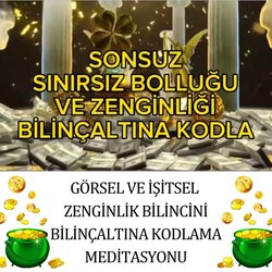 GÖRSEL VE İŞİTSEL BOLLUĞU ZENGİNLİĞİ BİLİNÇALTINA KODLAMA MEDİTASYONU