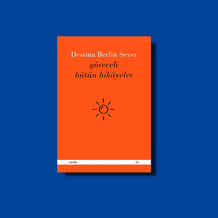 Destina Berfin Sever - Göreceli Bütün Hikâyeler 