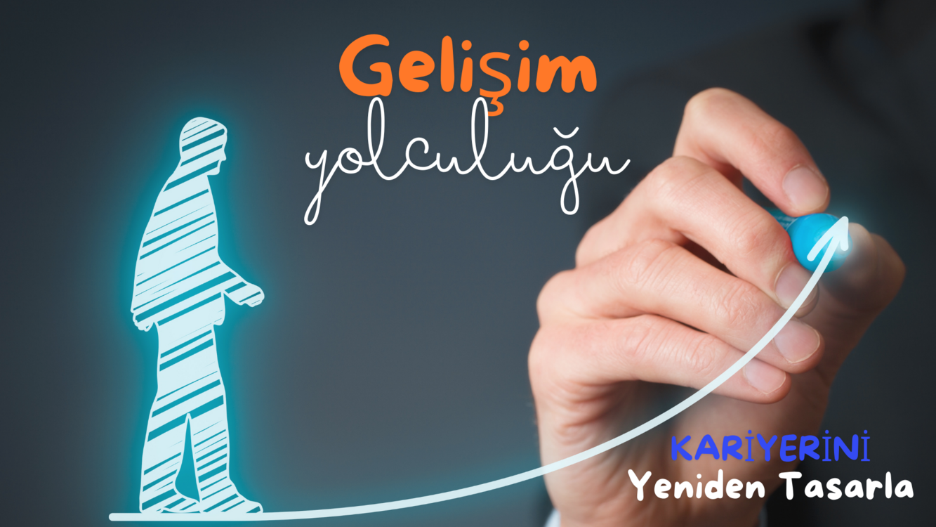 Gelişim Yolculuğu Kariyerini Yeniden Tasarla 