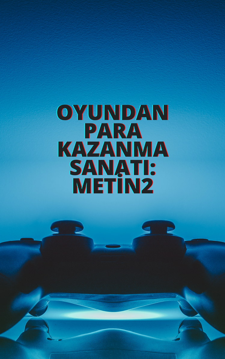 Oyundan Para Kazanma Sanatı: Metin2