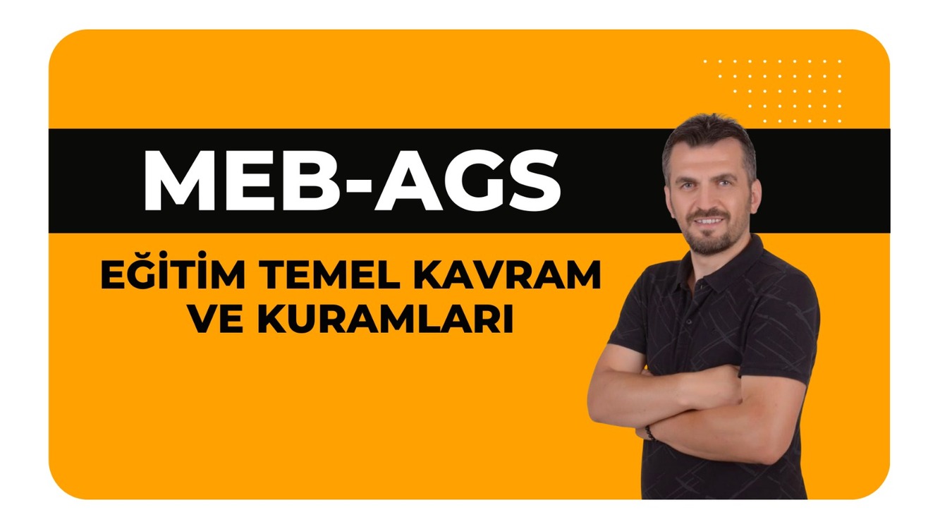(MEB-AGS) EĞİTİMİN TEMEL KAVRAM ve KURAMLARI