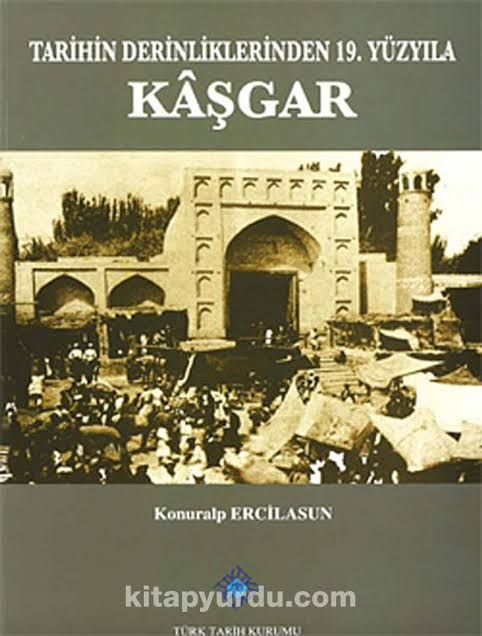Tarihin Derinliklerinden 19. Yüzyıla Kaşgar