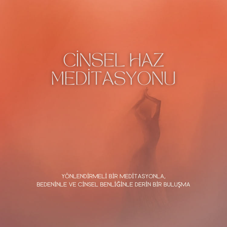 Cinsel Haz Meditasyonu – Hazla Dolu Bir İçsel Keşif